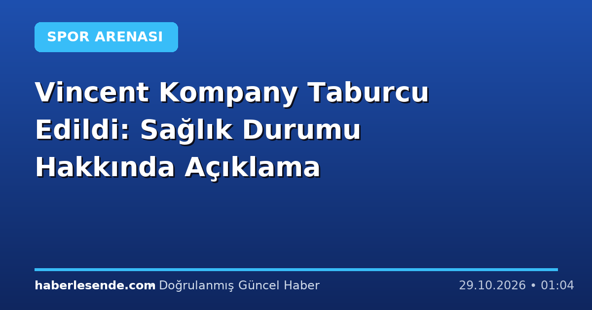 Vincent Kompany Taburcu Edildi: Sağlık Durumu Hakkında Açıklama