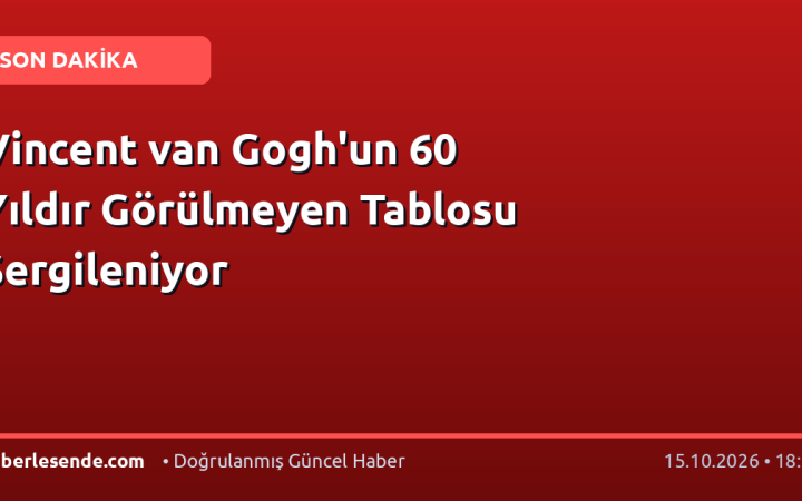 Vincent van Gogh'un 60 Yıldır Görülmeyen Tablosu Sergileniyor