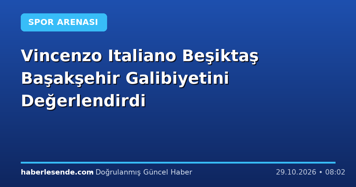 Vincenzo Italiano Beşiktaş Başakşehir Galibiyetini Değerlendirdi