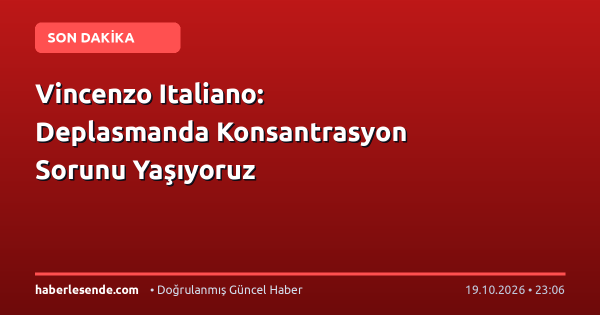 Vincenzo Italiano: Deplasmanda Konsantrasyon Sorunu Yaşıyoruz