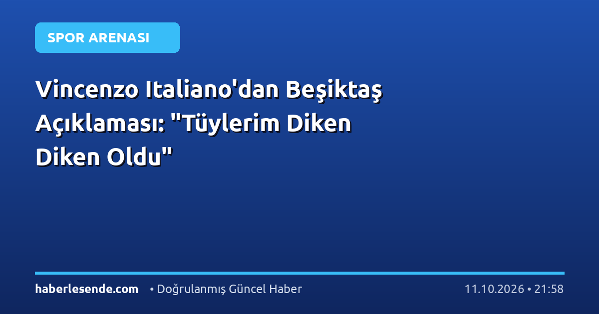 Vincenzo Italiano'dan Beşiktaş Açıklaması: "Tüylerim Diken Diken Oldu"