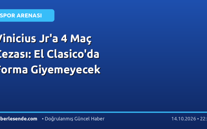 Vinicius Jr'a 4 Maç Cezası: El Clasico'da Forma Giyemeyecek