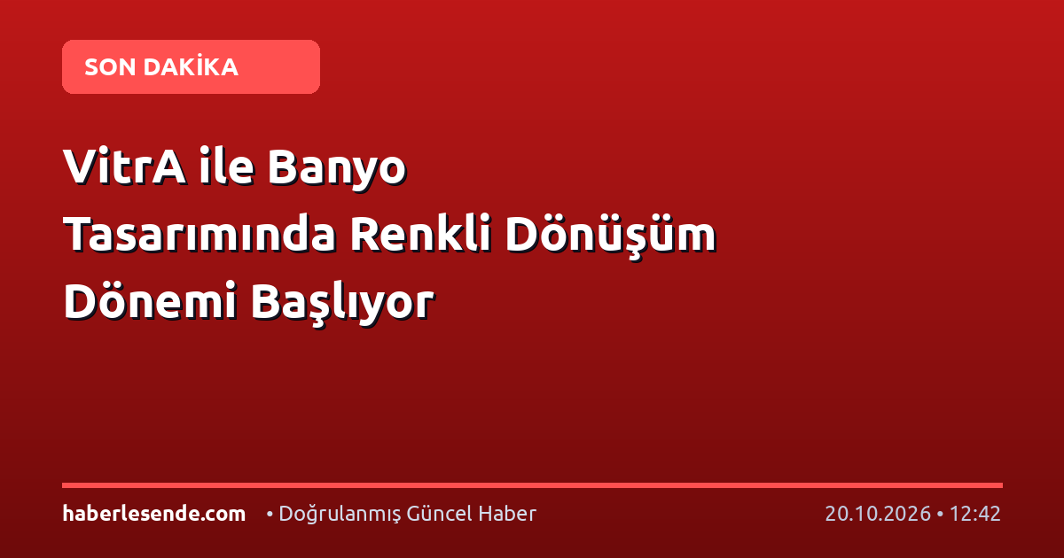 VitrA ile Banyo Tasarımında Renkli Dönüşüm Dönemi Başlıyor