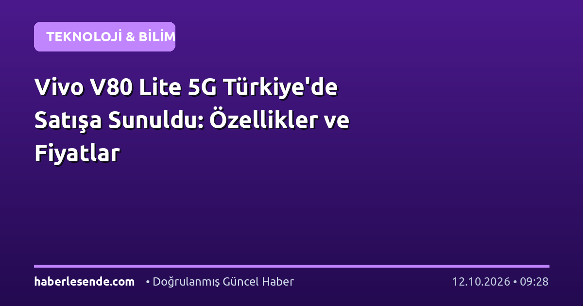 Vivo V80 Lite 5G Türkiye'de Satışa Sunuldu: Özellikler ve Fiyatlar