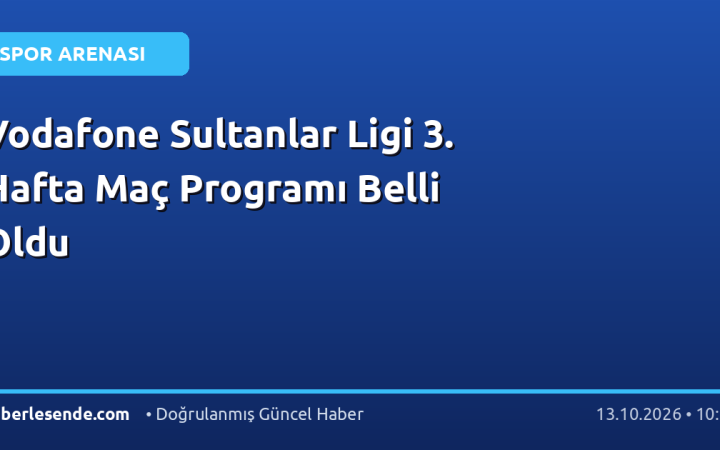 Vodafone Sultanlar Ligi 3. Hafta Maç Programı Belli Oldu