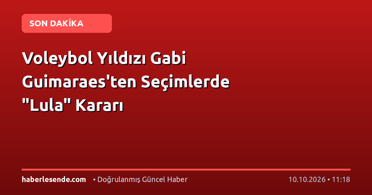 Voleybol Yıldızı Gabi Guimaraes'ten Seçimlerde "Lula" Kararı
