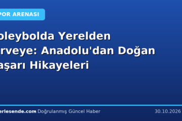 Voleybolda Yerelden Zirveye: Anadolu'dan Doğan Başarı Hikayeleri