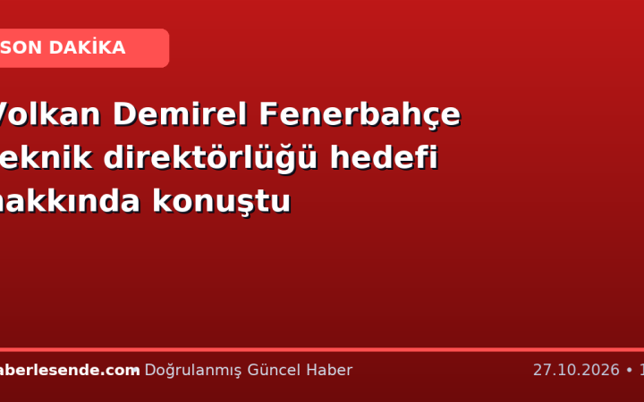 Volkan Demirel Fenerbahçe teknik direktörlüğü hedefi hakkında konuştu