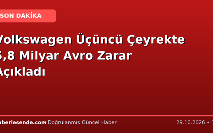 Volkswagen Üçüncü Çeyrekte 5,8 Milyar Avro Zarar Açıkladı