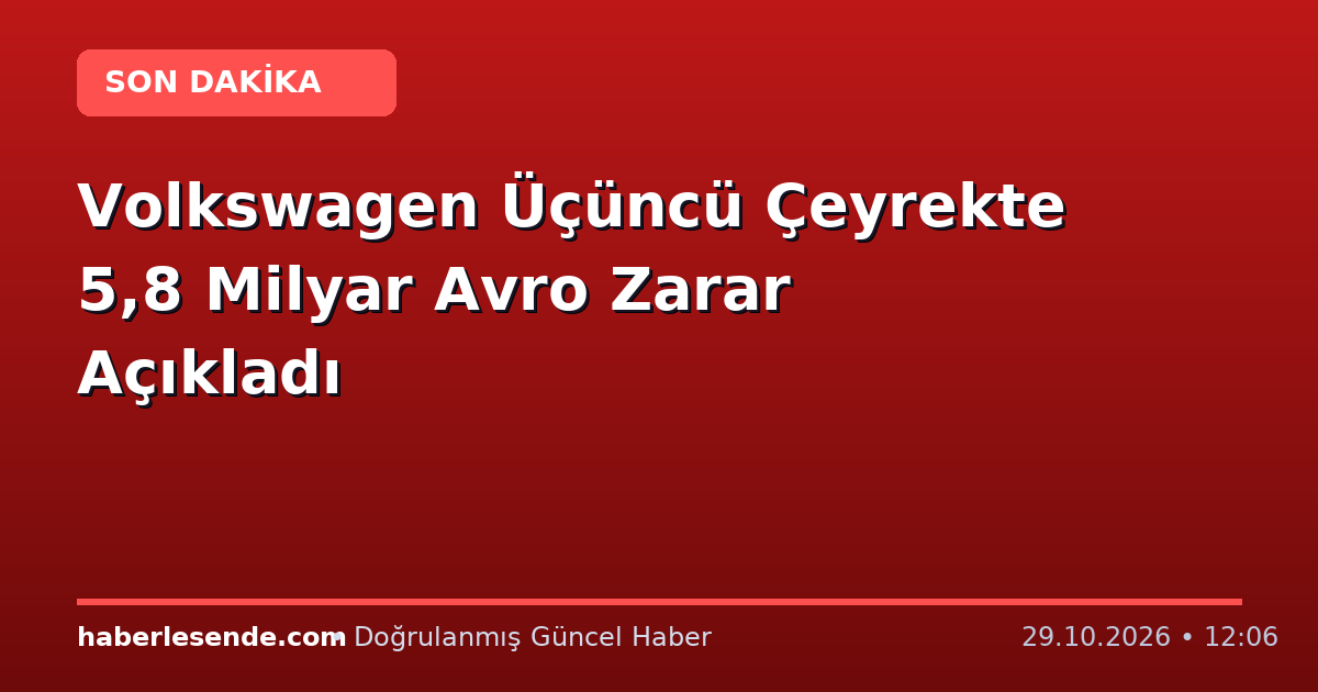 Volkswagen Üçüncü Çeyrekte 5,8 Milyar Avro Zarar Açıkladı