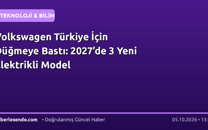 Volkswagen Türkiye İçin Düğmeye Bastı: 2027’de 3 Yeni Elektrikli Model