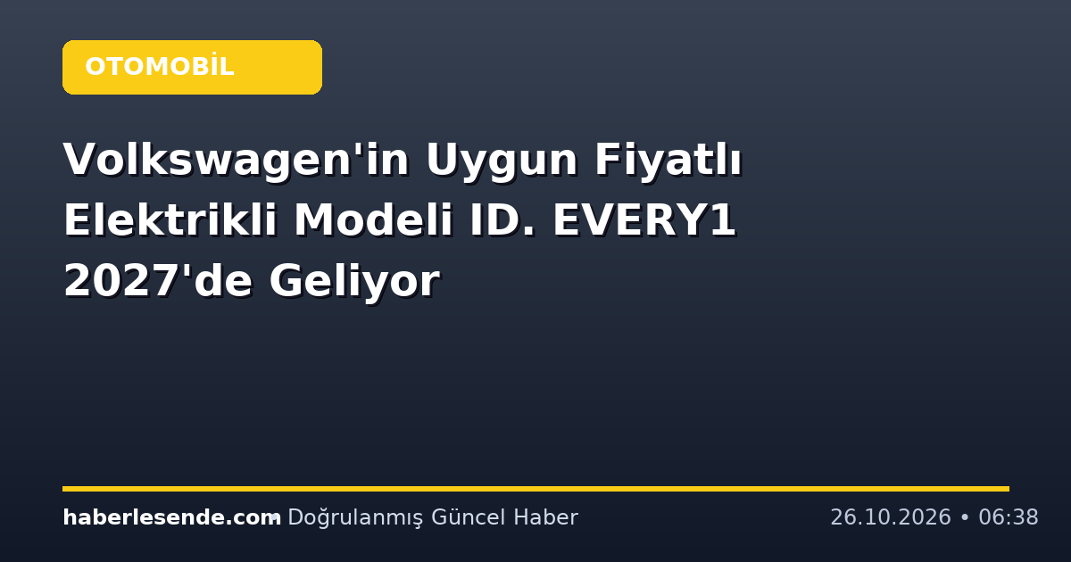 Volkswagen'in Uygun Fiyatlı Elektrikli Modeli ID. EVERY1 2027'de Geliyor