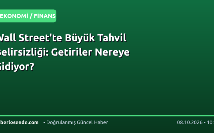 Wall Street'te Büyük Tahvil Belirsizliği: Getiriler Nereye Gidiyor?