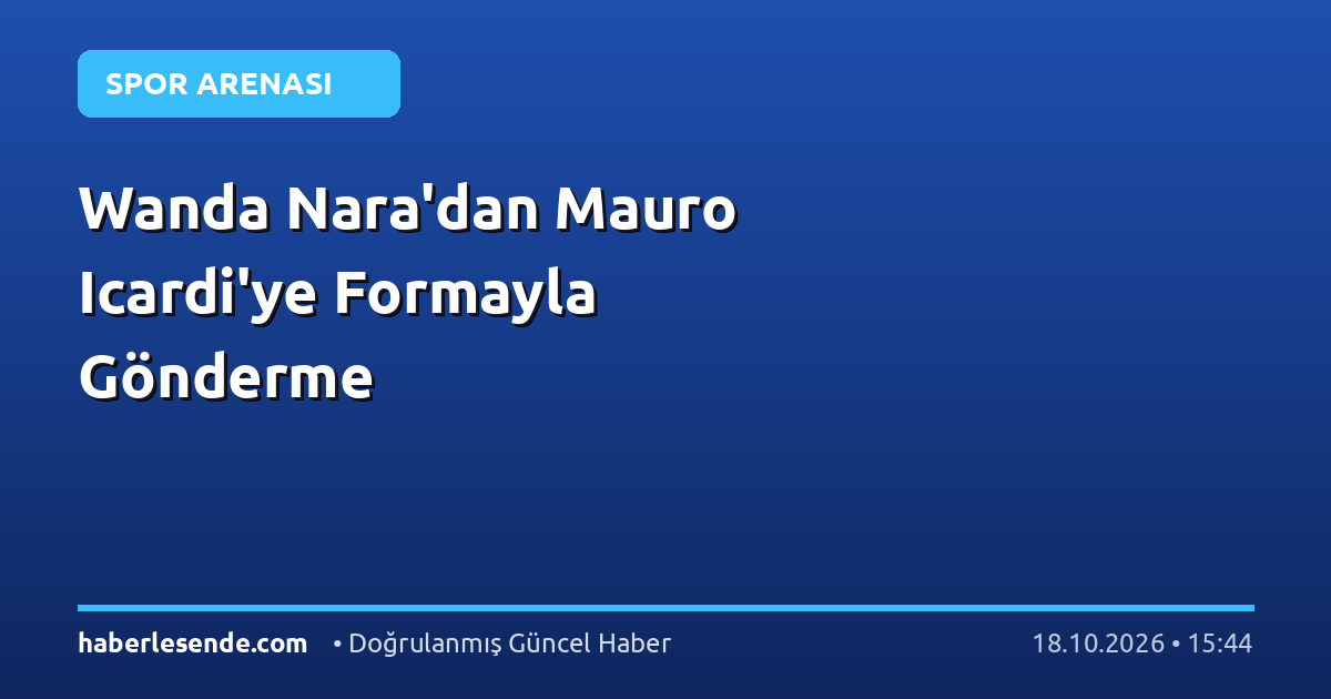 Wanda Nara'dan Mauro Icardi'ye Formayla Gönderme