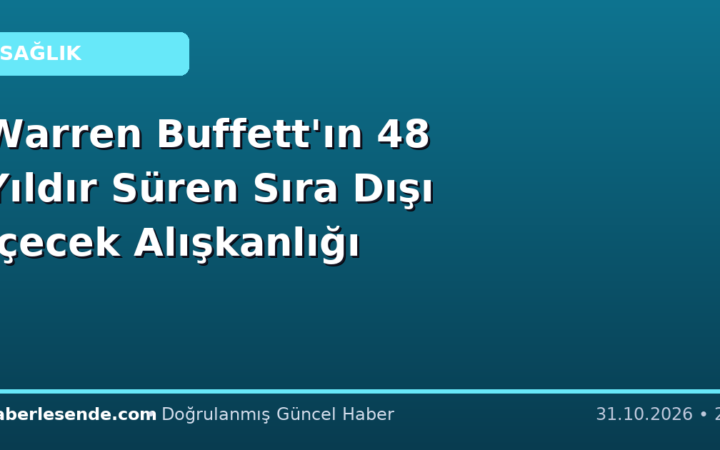 Warren Buffett'ın 48 Yıldır Süren Sıra Dışı İçecek Alışkanlığı