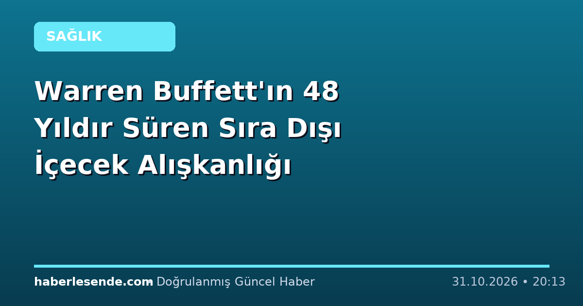 Warren Buffett'ın 48 Yıldır Süren Sıra Dışı İçecek Alışkanlığı