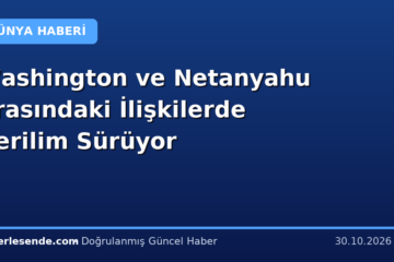 Washington ve Netanyahu Arasındaki İlişkilerde Gerilim Sürüyor