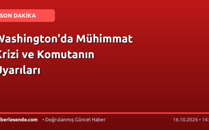 Washington'da Mühimmat Krizi ve Komutanın Uyarıları