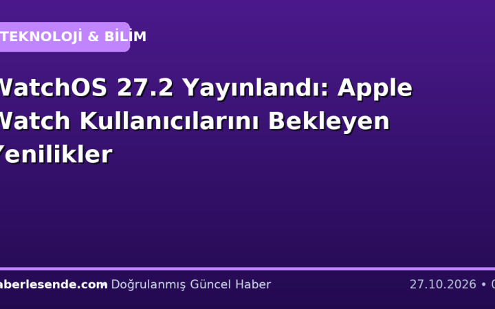 WatchOS 27.2 Yayınlandı: Apple Watch Kullanıcılarını Bekleyen Yenilikler