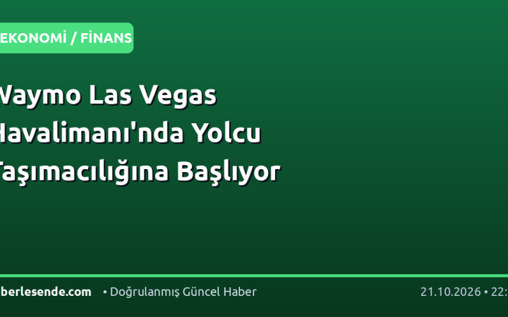 Waymo Las Vegas Havalimanı'nda Yolcu Taşımacılığına Başlıyor