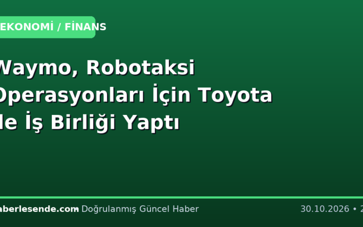 Waymo, Robotaksi Operasyonları İçin Toyota ile İş Birliği Yaptı