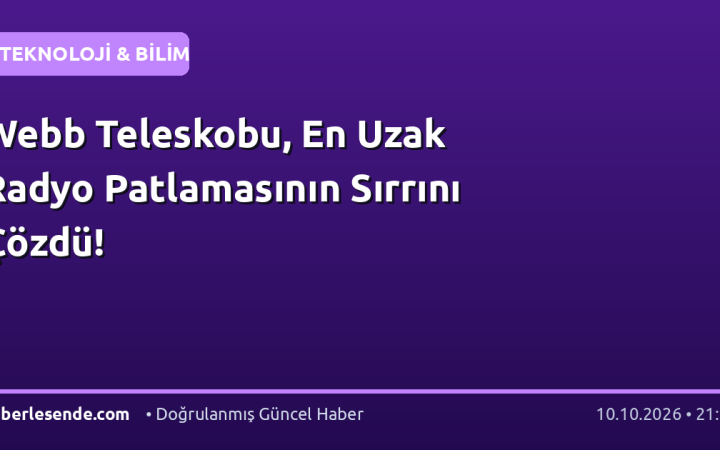 Webb Teleskobu, En Uzak Radyo Patlamasının Sırrını Çözdü!