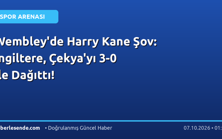 Wembley'de Harry Kane Şov: İngiltere, Çekya'yı 3-0 ile Dağıttı!