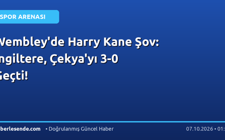 Wembley'de Harry Kane Şov: İngiltere, Çekya'yı 3-0 Geçti!
