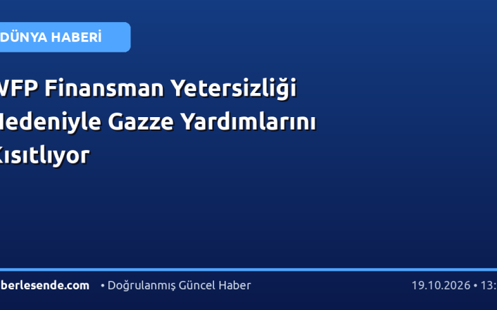 WFP Finansman Yetersizliği Nedeniyle Gazze Yardımlarını Kısıtlıyor