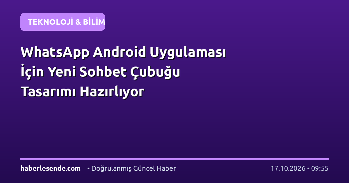 WhatsApp Android Uygulaması İçin Yeni Sohbet Çubuğu Tasarımı Hazırlıyor