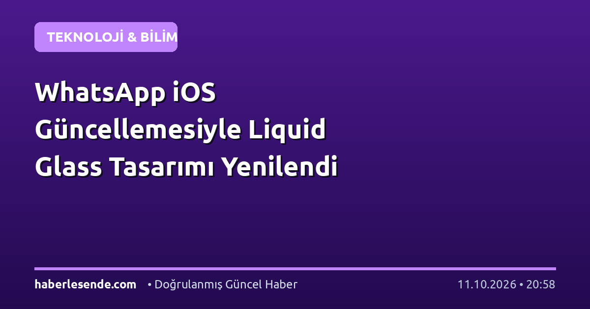 WhatsApp iOS Güncellemesiyle Liquid Glass Tasarımı Yenilendi