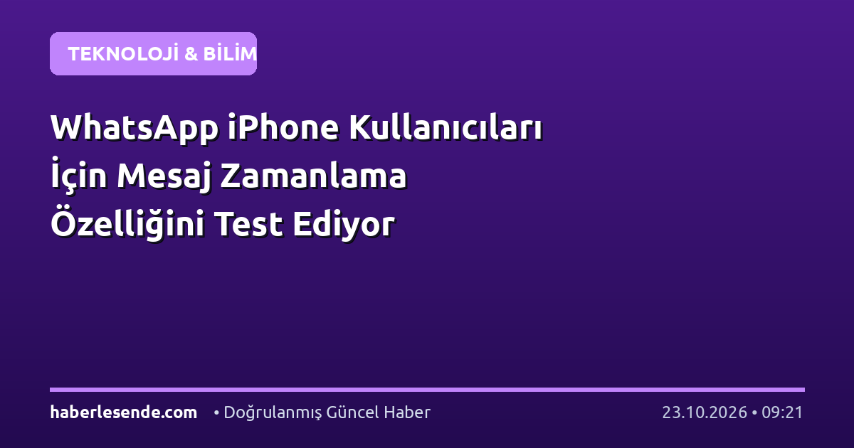 WhatsApp iPhone Kullanıcıları İçin Mesaj Zamanlama Özelliğini Test Ediyor