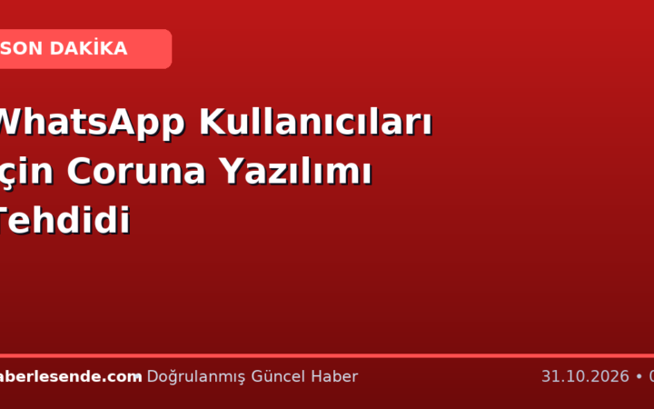 WhatsApp Kullanıcıları İçin Coruna Yazılımı Tehdidi