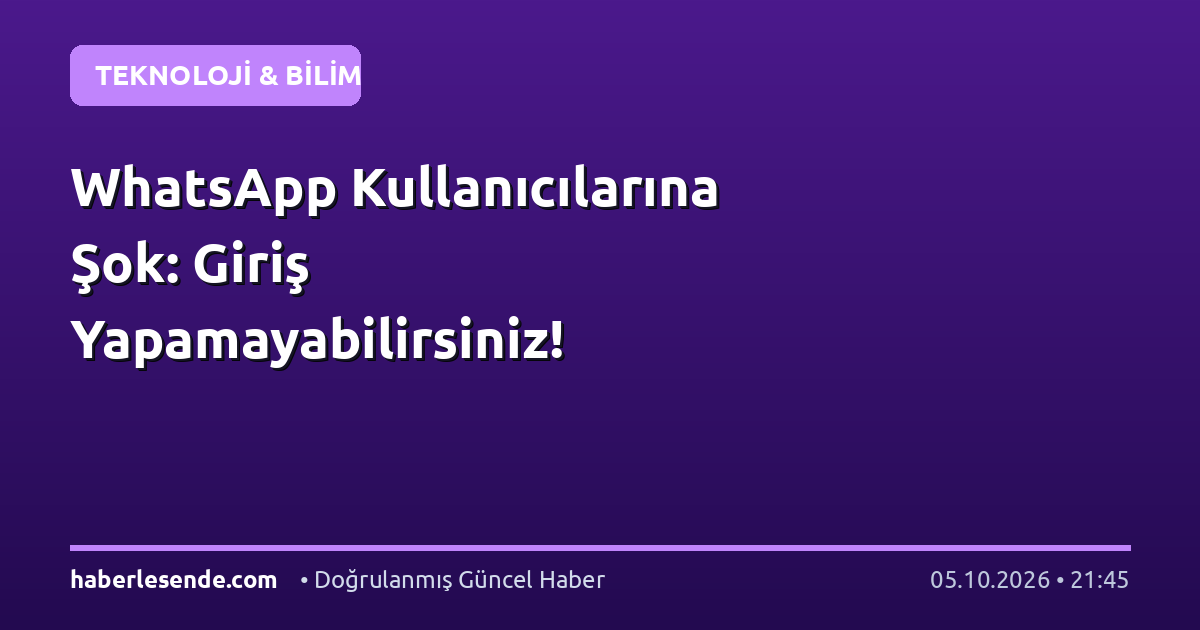 WhatsApp Kullanıcılarına Şok: Giriş Yapamayabilirsiniz!