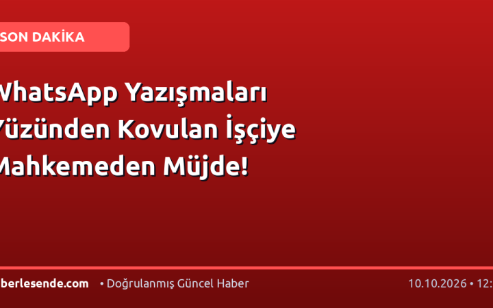 WhatsApp Yazışmaları Yüzünden Kovulan İşçiye Mahkemeden Müjde!