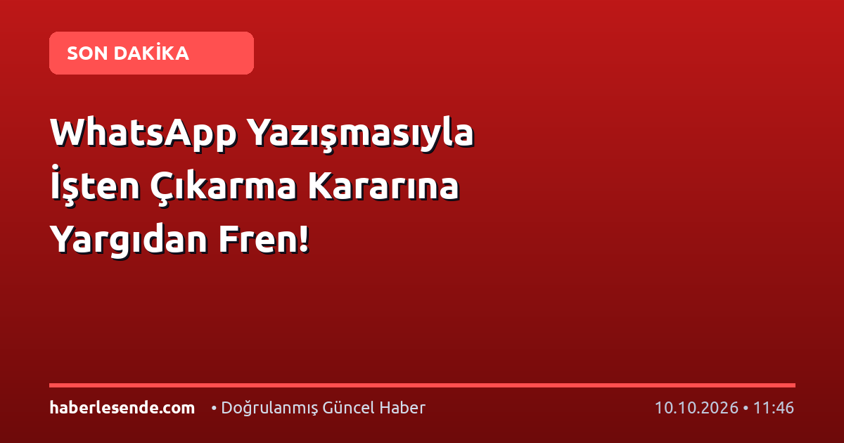 WhatsApp Yazışmasıyla İşten Çıkarma Kararına Yargıdan Fren!