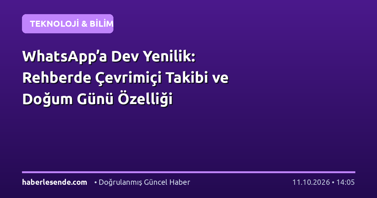 WhatsApp’a Dev Yenilik: Rehberde Çevrimiçi Takibi ve Doğum Günü Özelliği