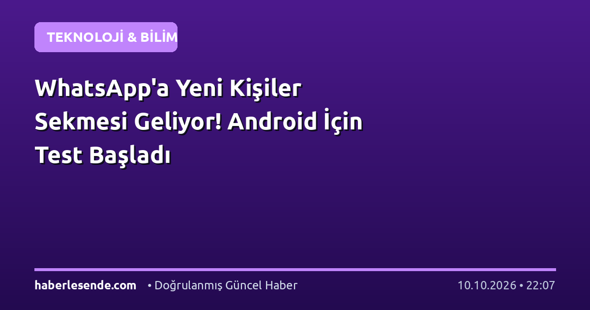 WhatsApp'a Yeni Kişiler Sekmesi Geliyor! Android İçin Test Başladı
