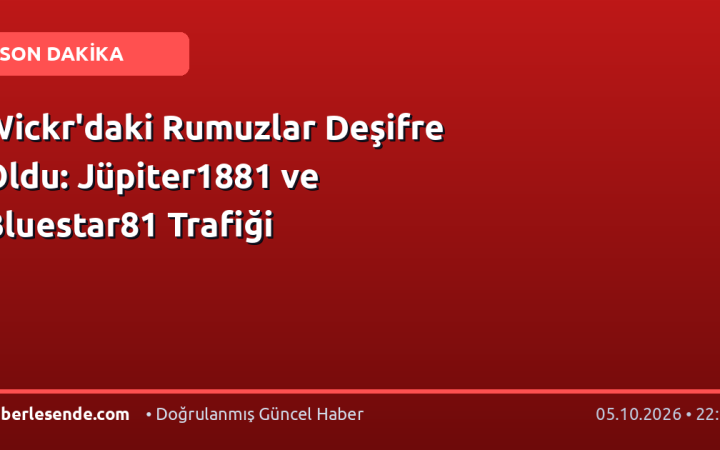 Wickr'daki Rumuzlar Deşifre Oldu: Jüpiter1881 ve Bluestar81 Trafiği