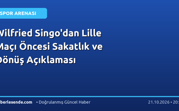 Wilfried Singo'dan Lille Maçı Öncesi Sakatlık ve Dönüş Açıklaması