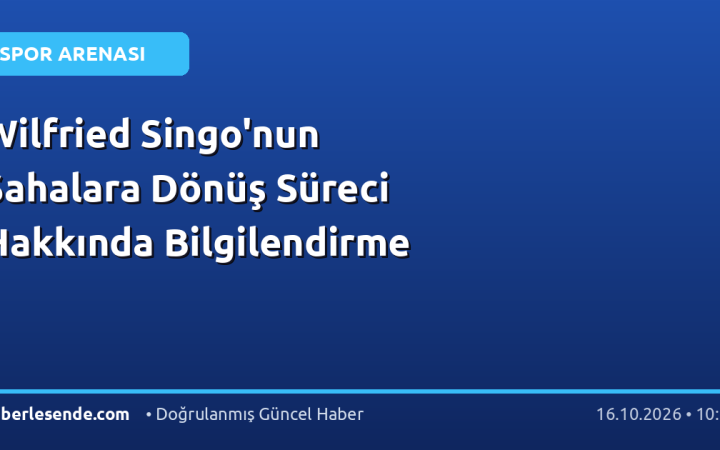 Wilfried Singo'nun Sahalara Dönüş Süreci Hakkında Bilgilendirme