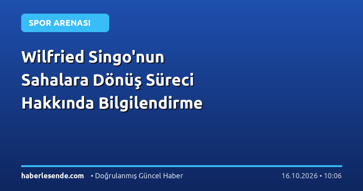 Wilfried Singo'nun Sahalara Dönüş Süreci Hakkında Bilgilendirme