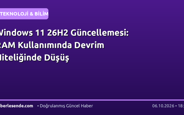 Windows 11 26H2 Güncellemesi: RAM Kullanımında Devrim Niteliğinde Düşüş