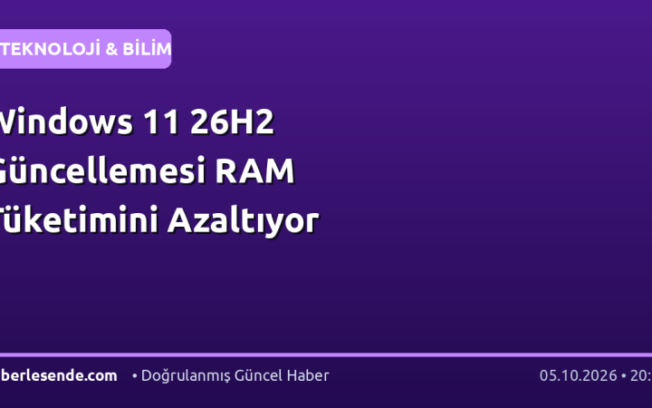 Windows 11 26H2 Güncellemesi RAM Tüketimini Azaltıyor