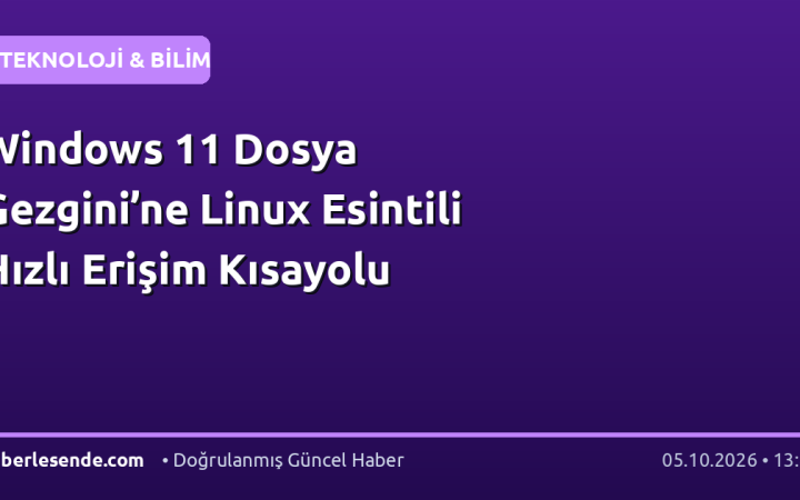 Windows 11 Dosya Gezgini’ne Linux Esintili Hızlı Erişim Kısayolu
