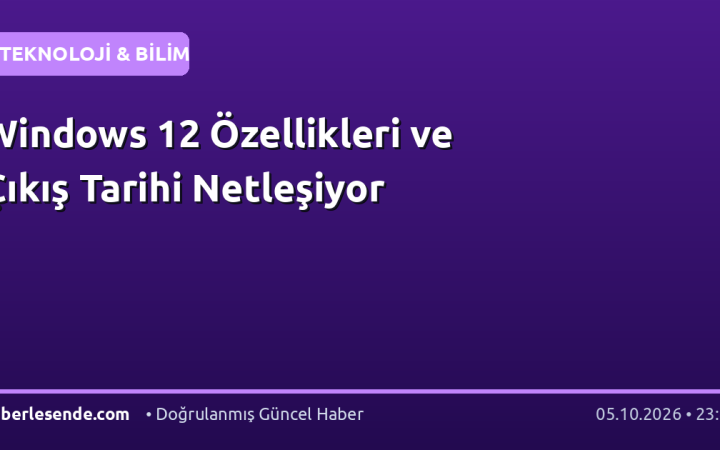 Windows 12 Özellikleri ve Çıkış Tarihi Netleşiyor