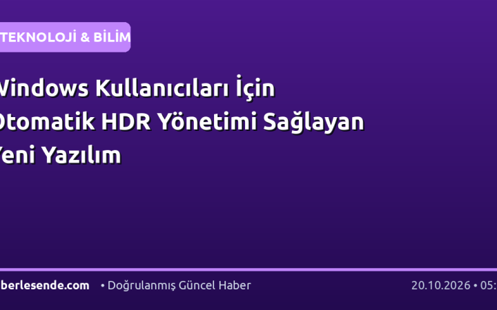 Windows Kullanıcıları İçin Otomatik HDR Yönetimi Sağlayan Yeni Yazılım