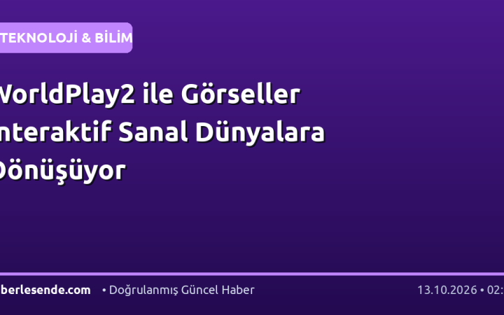 WorldPlay2 ile Görseller İnteraktif Sanal Dünyalara Dönüşüyor
