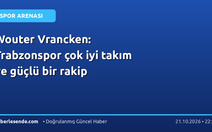 Wouter Vrancken: Trabzonspor çok iyi takım ve güçlü bir rakip