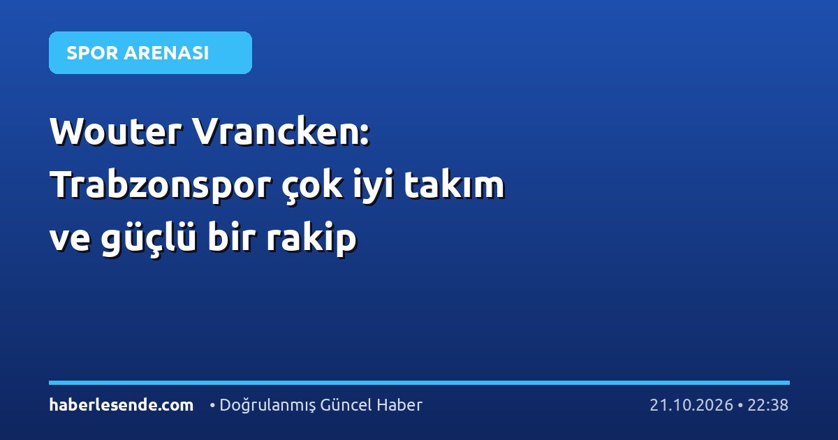 Wouter Vrancken: Trabzonspor çok iyi takım ve güçlü bir rakip
